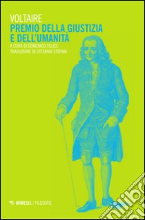 Premio della giustizia e dell'umanità libro di Voltaire; Felice D. (cur.)