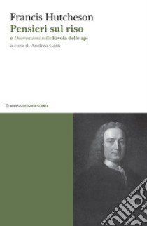Pensieri sul riso. Osservazioni sulla favola delle api di Bernard Mandeville, in sei lettere libro di Hutcheson Francis; Gatti A. (cur.)