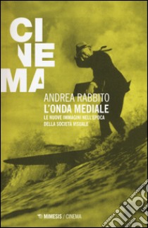 L'onda mediale. Le nuove immagini nell'epoca della società visuale libro di Rabbito Andrea