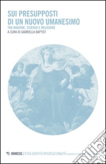 Sui presupposti di un nuovo umanesimo libro di Baptist G. (cur.)