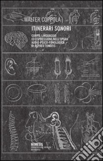 Itinerari sonori. Corpo, linguaggio ed espressione audio-psico-fonologica di Alfred Tomatis libro di Coppola Walter