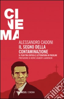 Il segno della contaminazione. Il film tra critica e letteratura in Pasolini libro di Cadoni Alessandro