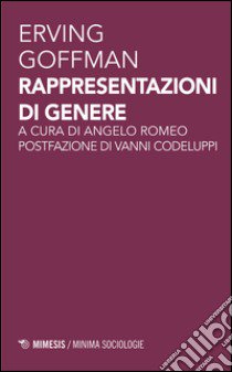 Rappresentazioni di genere libro di Goffman Erving; Romeo A. (cur.)