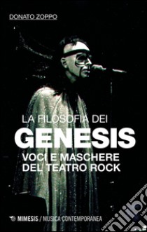 La filosofia dei Genesis. Voci e maschere del teatro rock libro di Zoppo Donato