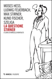 La questione Stirner libro di Montalto M. (cur.)