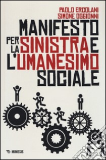 Manifesto per la Sinistra e l'umanesimo sociale libro di Ercolani Paolo; Oggionni Simone