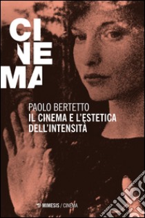 Il cinema e l'estetica dell'intensità libro di Bertetto Paolo