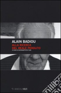 Alla ricerca del reale perduto libro di Badiou Alain; Tusa G. (cur.)