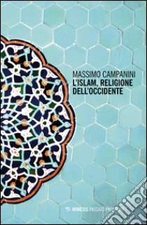 L'Islam, religione dell'Occidente libro di Campanini Massimo