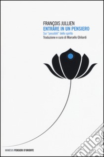 Entrare in un pensiero. Sui «possibili» dello spirito libro di Jullien François; Ghilardi M. (cur.)