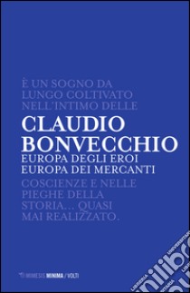 Europa degli eroi Europa dei mercanti libro di Bonvecchio Claudio