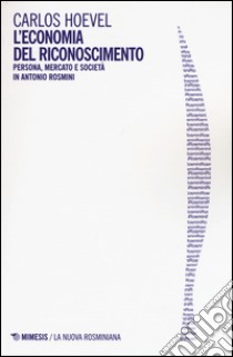 L'economia del riconoscimento. Persona, mercato e società in Antonio Rosmini libro di Hoevel Carlos