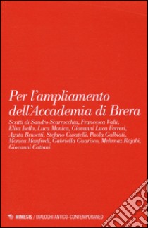 Per l'ampliamento dell'accademia di Brera libro di Monica Luca