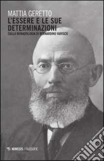 L'essere e le sue determinazioni. Sulla monadologia di Bernardino Varisco libro di Geretto Mattia