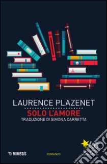 Solo l'amore libro di Plazenet Laurence