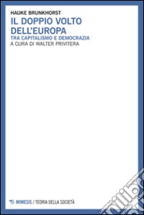 Il doppio volto dell'Europa. Tra capitalismo e democrazia libro di Brunkhorst Hauke; Privitera W. (cur.)