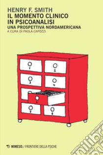 Il momento clinico in psicoanalisi. Una prospettiva nordamericana libro di Smith Henry F.; Capozzi P. (cur.)