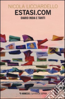 Estasi.com. Diario India Thaiti libro di Licciardello Nicola