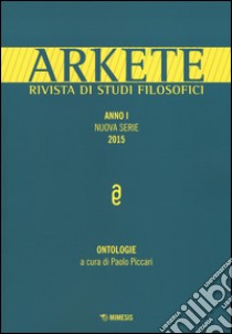 Arkete. Rivista di studi filosofici. Nuova serie (2015). Vol. 1: Ontologie libro di Piccari P. (cur.)