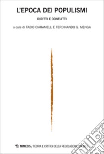 L'epoca dei populismi. Diritti e conflitti. Teoria e critica della regolazione sociale (2015). Vol. 2 libro di Ciaramelli F. (cur.); Menga F. G. (cur.)