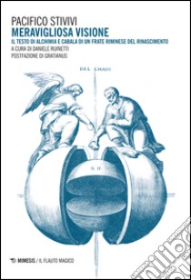 Meravigliosa visione. Il testo di alchimia e cabala di un frate riminese del Rinascimento libro di Stivivi Pacifico; Ruinetti D. (cur.)