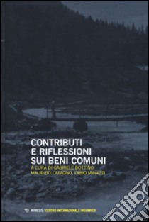 Contributi e riflessioni sui beni comuni libro di Bottino G. (cur.); Cafagno M. (cur.); Minazzi F. (cur.)