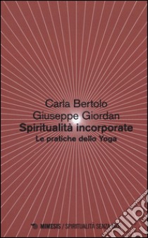 Spiritualità incorporate. Le pratiche dello yoga libro di Bertolo Carla; Giordan Giuseppe