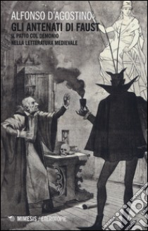 Gli antenati di Faust. Il patto col demonio nella letteratura medievale libro di D'Agostino Alfonso