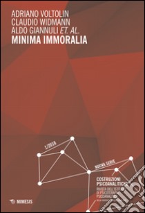 Minima immoralia (2016). Vol. 1: Costruzioni psicoanalitiche libro di Voltolin Adriano