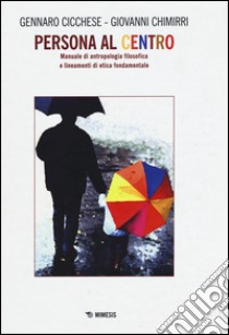 Persona al centro. Manuale di antropologia filosofica e lineamenti di etica fondamentale libro di Cicchese Gennaro; Chimirri Giovanni