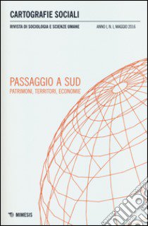 Cartografie sociali. Rivista di sociologia e scienze umane (2016). Vol. 1: Passaggio a sud. Patrimoni, territori, economie libro di Petrillo A. (cur.)