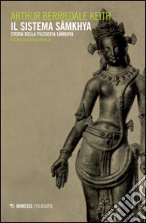 Il sistema Samkhya. Storia della filosofia Samkhya libro di Keith Arthir B.; Rinaldi S. (cur.)