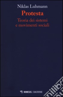 Protesta. Teoria dei sistemi e movimenti sociali libro di Luhmann Niklas; Bonaiuti G. (cur.); Hellmann K. (cur.)