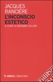 L'inconscio estetico libro di Rancière Jacques; Villani M. (cur.)