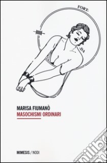 Masochismi ordinari libro di Fiumanò Marisa