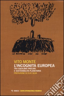 L'incognita europea tra equilibri precari e sostenibilità planetaria libro di Monte Vito