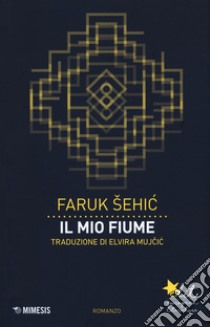 Il mio fiume libro di Sehic Faruk