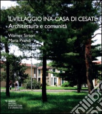 Il villaggio INA. Casa di Cesate libro di Sirtori Warner; Prandi Maria