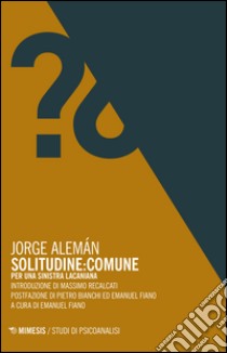 Solitudine: Comune. Per una sinistra lacaniana libro di Alemán Jorge; Fiano E. (cur.)