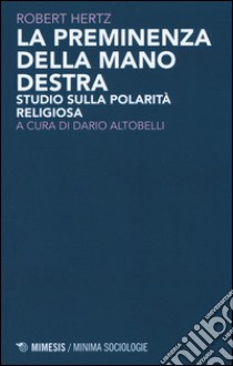 La priminenza della mano destra. Studio sulla popolarità religiosa libro di Hertz Robert; Altobelli D. (cur.)