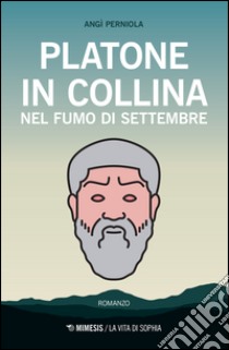 Platone in collina nel fumo di settembre libro di Perniola Angì