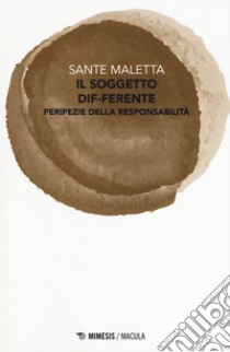 Il soggetto dif-ferente. Peripezie della responsabilità libro di Maletta Sante