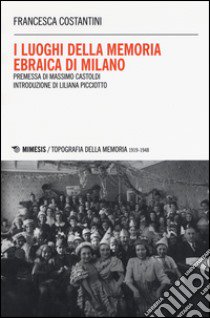 I luoghi della memoria ebraica di Milano libro di Costantini Francesca