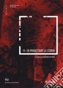 15-18 progettare la storia. Ediz. illustrata libro di De Maio F. (cur.)