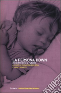 La persona down. Incontro con il futuro libro di Brebbia G. (cur.); Minazzi F. (cur.)