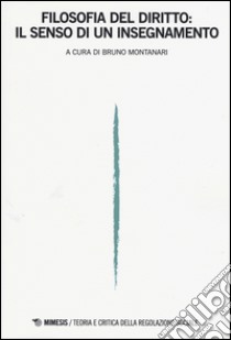 Filosofia del diritto: il senso di un insegnamento. Teoria e critica della regolazione sociale (2016). Vol. 1 libro di Montanari B. (cur.)