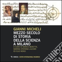 Mezzo secolo di storia della scienza a Milano libro di Micheli Gianni; Beretta M. (cur.); Lazzari M. S. (cur.); Nenci E. (cur.)