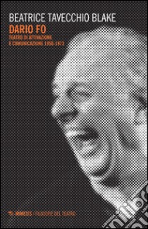 Dario Fo. Teatro di attivazione e comunicazione 1950-1973 libro di Tavecchio Blake Beatrice