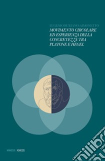 Movimento circolare ed esperienza della concretezza tra Platone e Hegel libro di Buriano-Aimonetto Eugenio