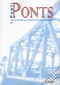 Ponti-Ponts. Langues Littératures. Civilisations des Pays Francophones. Vol. 16 libro